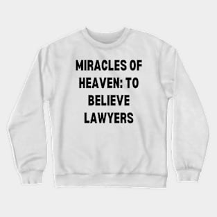 Miracles of Heaven to believe lawyers Crewneck Sweatshirt